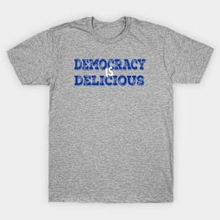 DEMOCRACY IS DELICIOUS T-Shirt